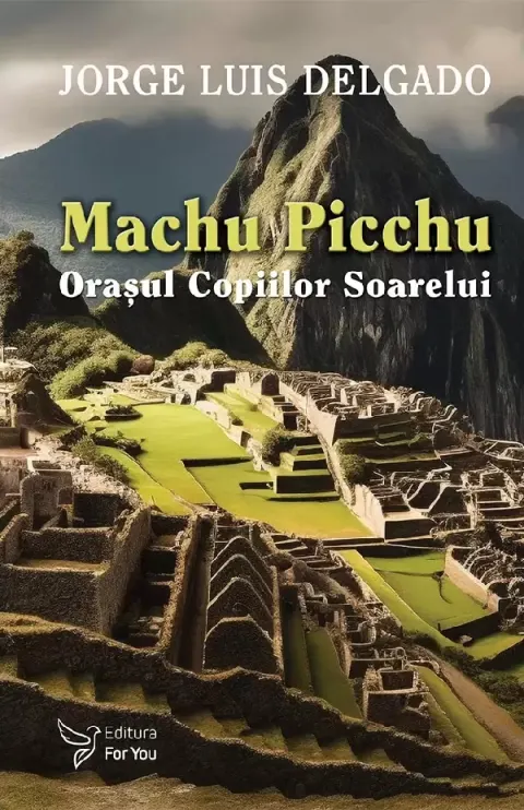 Coperta cărții Machu Picchu. Orasul Copiilor Soarelui