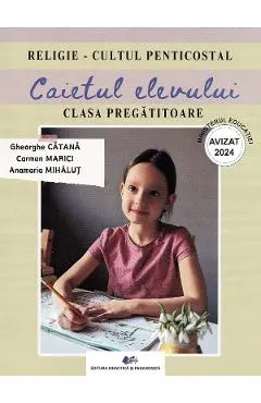 Coperta cărții Religie. Cultul penticostal - Clasa pregatitoare - Caietul elevului - Gheorghe Catana, Carmen Marici, Anamaria Mihalut