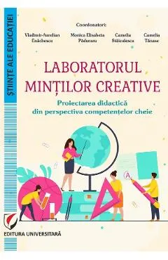Coperta cărții Laboratorul mintilor creative. Proiectarea didactica - Vladimir-Aurelian Enachescu, Monica Elisabeta Paduraru, Camelia Staiculescu, Camelia Tanase