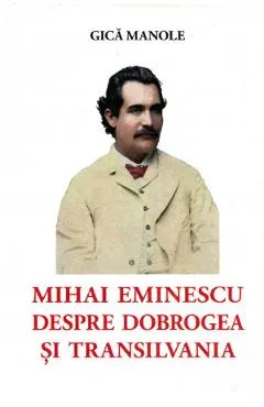 Coperta cărții Mihai Eminescu despre Dobrogea si Transilvania