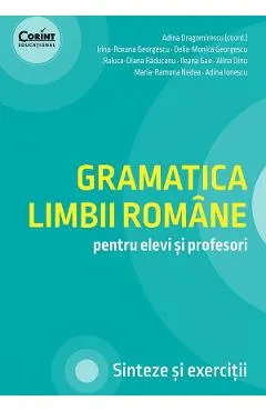 Coperta cărții Gramatica limbii romane pentru elevi si profesori - Adina Dragomirescu, Irina-Roxana Georgescu, Delia-Monica Georgescu, Raluca-Diana Raducanu, Ileana Gae, Alina Dinu, Maria-Ramona Nedea, Adina Ionescu