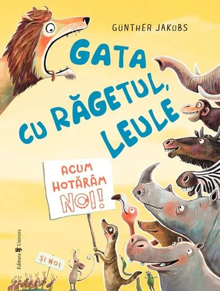 Coperta cărții Gata cu răgetul, leule! Acum hotărâm noi!