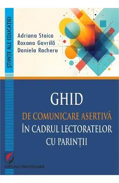 Coperta cărții Ghid de comunicare asertiva in cadrul lectoratelor cu parintii - Adriana Stoica, Roxana Gavrila, Daniela Racheru