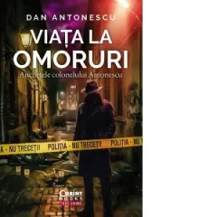Coperta cărții Viata la omoruri. Anchetele colonelului Antonescu