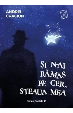 Coperta cărții Si n-ai ramas pe cer, steaua mea