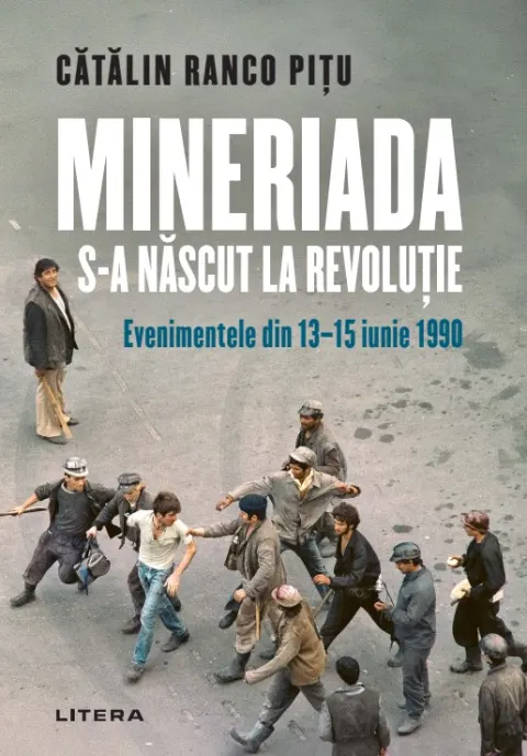 Coperta cărții Mineriada s-a nascut la Revolutie. Evenimentele din 13-15 iunie 1990