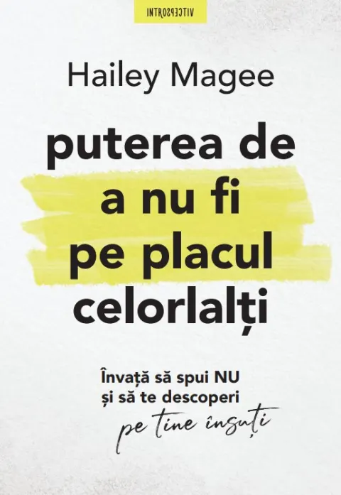 Coperta cărții Puterea de a nu fi pe placul celorlalti. Invata sa spui NU si sa te descoperi pe tine insuti