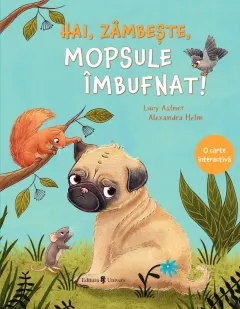 Coperta cărții Hai, zâmbește, mopsule îmbufnat!
