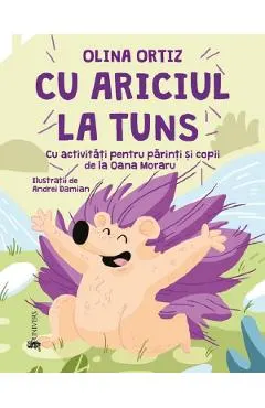 Coperta cărții Cu ariciul la tuns - Olina Ortiz, Andrei Damian