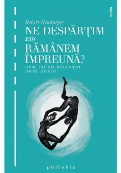 Coperta cărții Ne despartim sau ramanem impreuna: cum facem bilantul unui cuplu