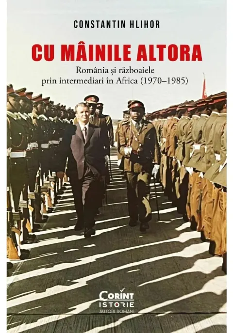 Coperta cărții Cu „mainile” altora. Romania si razboaiele prin intermediari in Africa (1970–1985)