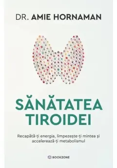 Coperta cărții Sanatatea tiroidei. Recapata-ti energia, limpezeste-ti mintea si accelereaza-ti metabolismul