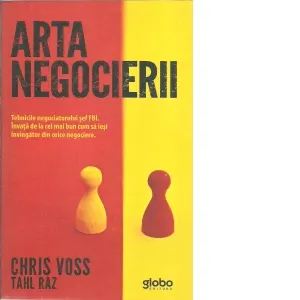 Coperta cărții Arta negocierii. Tehnicile negociatorului sef FBI. Invata de la cel mai bun cum sa iesi invingator din orice negociere