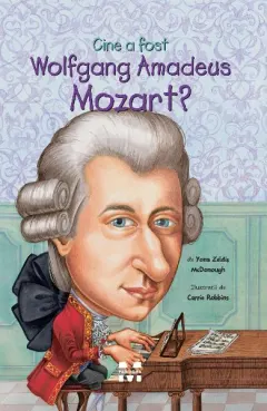 Coperta cărții Cine a fost Wolfgang Amadeus Mozart?