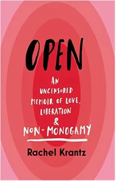 Coperta cărții Open - An Uncensored Memoir of Love, Liberation & Non-monogamy