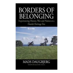 Coperta cărții Borders Of Belonging Experiencing History War And Nation At A Danish Heritage Site