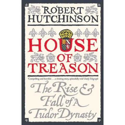 Coperta cărții House of Treason: The Rise and Fall of the Tudor Dynasty