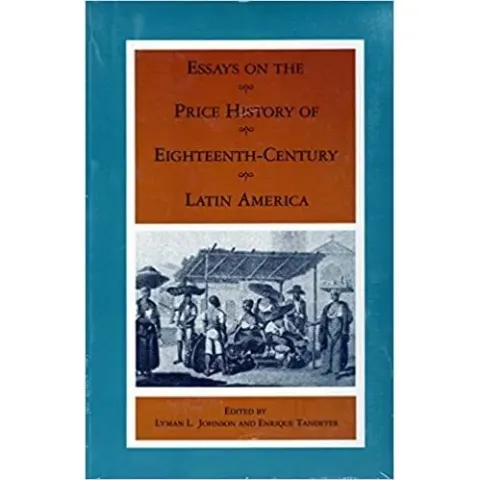Coperta cărții Essays on the Price History of Eighteenth-Century Latin America
