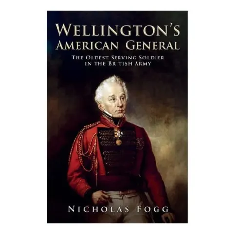 Coperta cărții Wellington's American General The Oldest Serving Soldier in the British Army