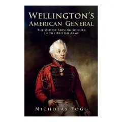 Coperta cărții Wellington's American General The Oldest Serving Soldier in the British Army