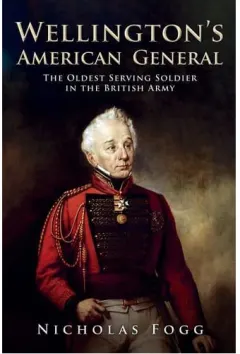 Coperta cărții Wellington's American General The Oldest Serving Soldier in the British Army