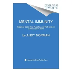 Coperta cărții Mental Immunity Infectious Ideas, Mind-Parasites, and the Search for a Better Way to Think