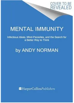 Coperta cărții Mental Immunity Infectious Ideas, Mind-Parasites, and the Search for a Better Way to Think