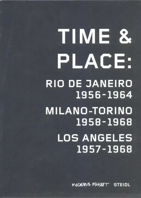 Coperta cărții Time & Place: Rio de Janeiro 1956-1964/Milano-Torino 1958-1968/Los Angeles 1957-1968