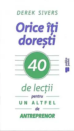 Coperta cărții Orice iti doresti. 40 de lectii pentru un altfel de antreprenor