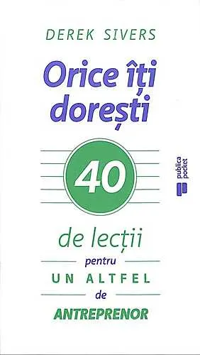 Coperta cărții Orice iti doresti. 40 de lectii pentru un altfel de antreprenor