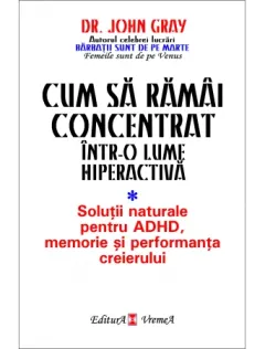 Coperta cărții Cum să rămâi concentrat într-o lume hiperactivă. Soluții naturale pentru ADHD