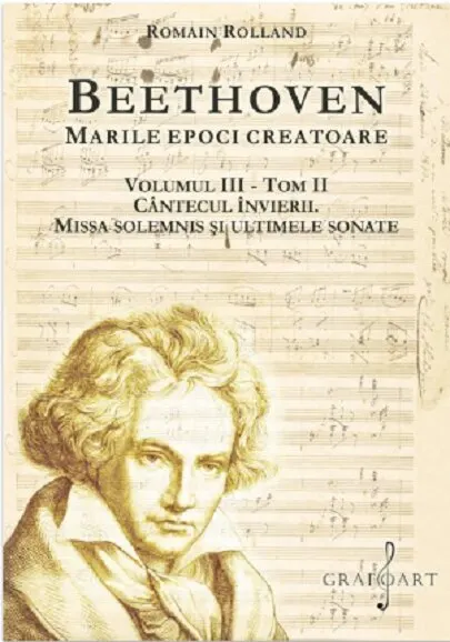Coperta cărții Beethoven. Marile epoci creatoare (vol. III) Tom II. Cantecul Invierii. Missa Solemnis si ultimele sonate