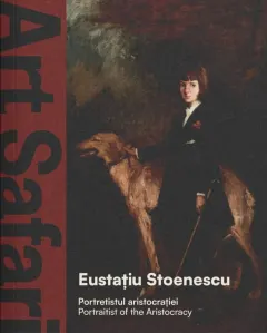 Coperta cărții Eustațiu Stoenescu. Portretistul aristocrației