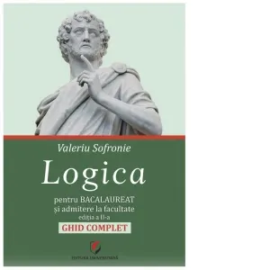 Coperta cărții Logica pentru Bacalaureat si admitere la facultate. Ghid complet. Editia a II-a