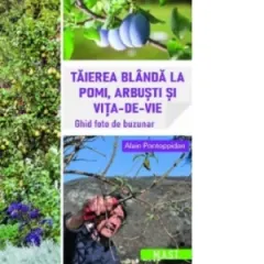 Coperta cărții Taierea blanda la pomi, arbusti si vita-de-vie. Ghid foto de buzunar