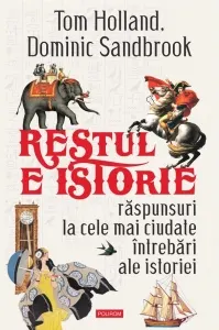 Coperta cărții Restul e istorie. Raspunsuri la cele mai ciudate intrebari ale istoriei