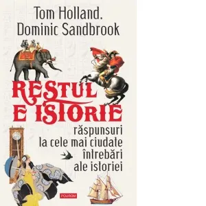 Coperta cărții Restul e istorie. Raspunsuri la cele mai ciudate intrebari ale istoriei