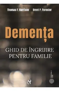 Coperta cărții Dementa. Ghid de ingrijire pentru familie - Thomas F. Harrison, Brent P. Forester