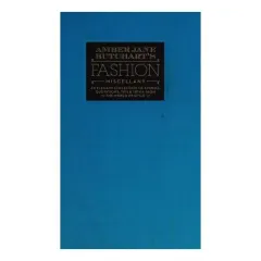 Coperta cărții Amber Jane Butchart's fashion miscellany: an elegant collection of stories, quotations, tips & trivia from the world of style