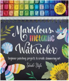 Coperta cărții Marvelous metallic watercolor: beginner painting projects to create shimmering art