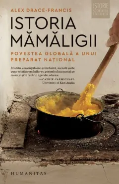 Coperta cărții Istoria mamaligii. Povestea globala a unui preparat national - Alex Drace-Francis