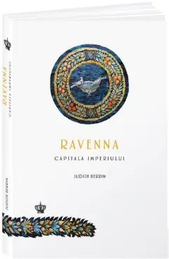 Coperta cărții Ravenna, capitala imperiului