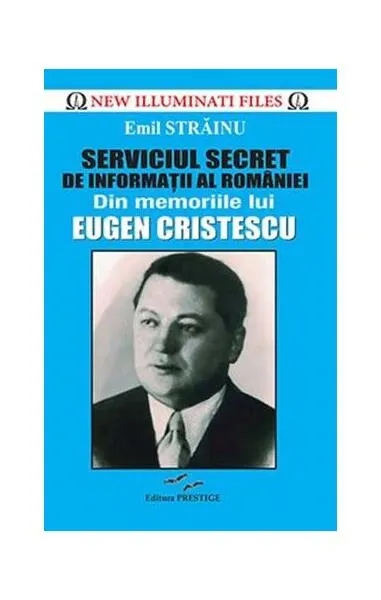 Coperta cărții Serviciul Secret de Informatii al Romaniei. Din memoriile lui Eugen Cristescu