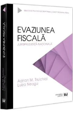 Coperta cărții Evaziunea fiscala. Jurisprudenta nationala - Adrian M. Truichici, Luiza Neagu