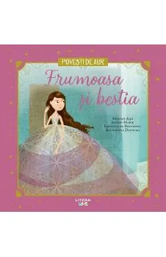 Coperta cărții Frumoasa si bestia. Povesti de aur - Jeanne-Marie Leprince de Beaumont