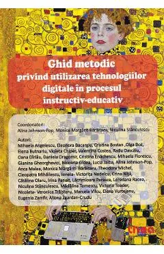 Coperta cărții Ghid metodic privind utilizarea tehnologiilor digitale in procesul instructiv-educativ - Alina Johnson-Pop, Monica Margarit-Baraitaru, Niculina Stanculescu