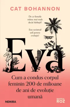 Coperta cărții Eva. Cum a condus corpul feminin 200 de milioane de ani de evoluție umană