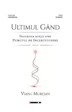 Coperta cărții Ultimul gand. Progresia mintii spre punctul de incertitudine