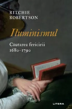 Coperta cărții Iluminismul. Cautarea fericirii. 1680–1790