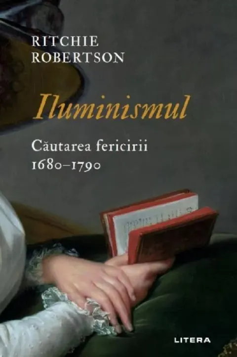 Coperta cărții Iluminismul. Cautarea fericirii. 1680–1790